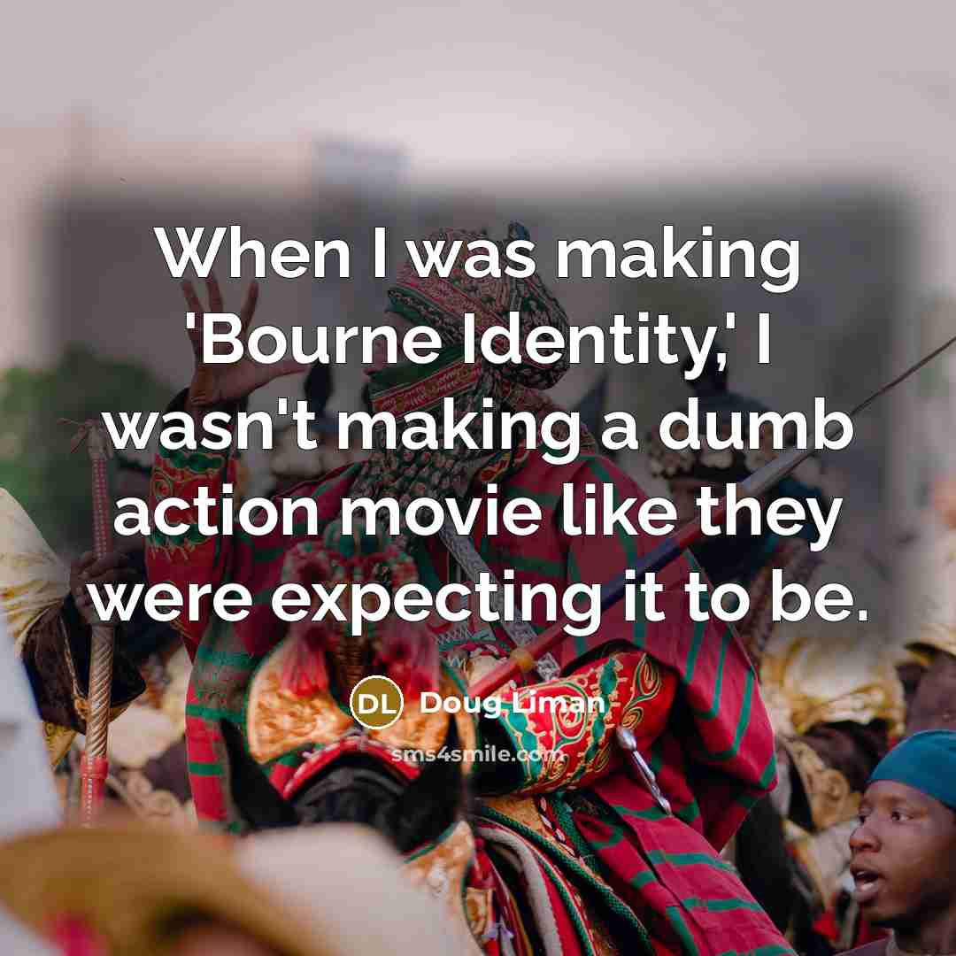 “When I was making 'Bourne Identity,' I wasn't making a…” quote by Doug Liman