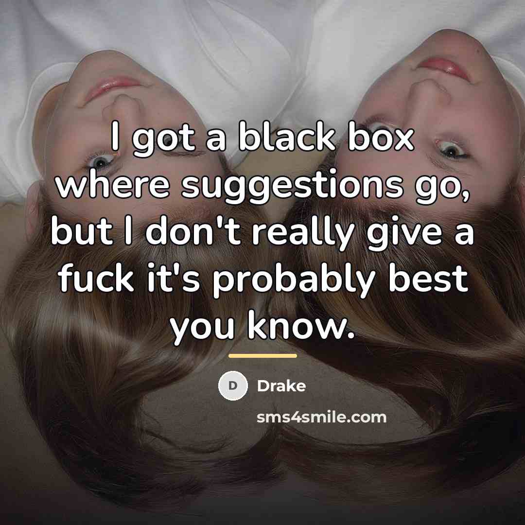 “I got a black box where suggestions go, but I…” quote by Drake
