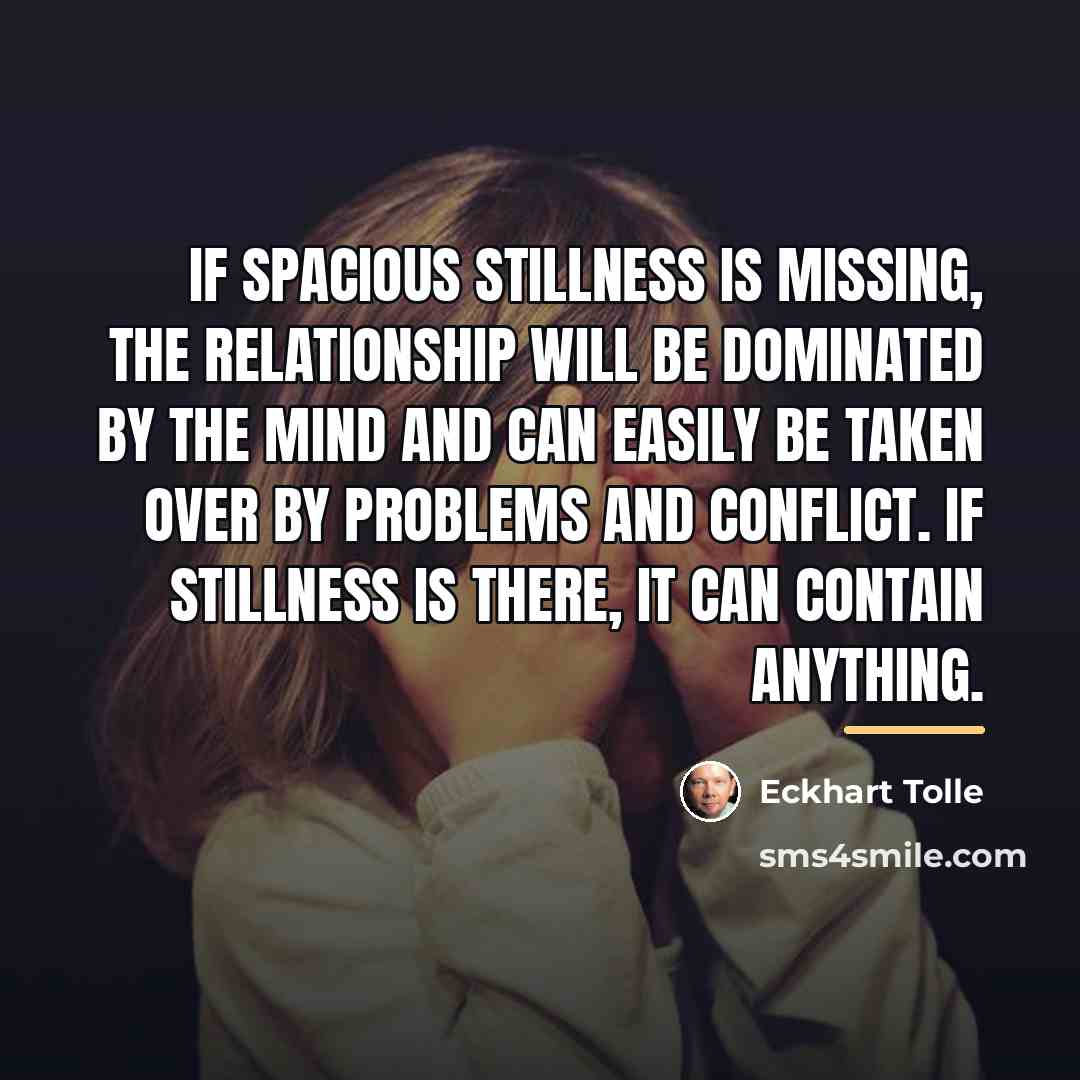 “If spacious stillness is missing, the relationship will be dominated…” quote by Eckhart Tolle