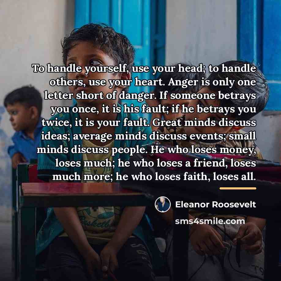 “To handle yourself, use your head; to handle others, use…” quote by Eleanor Roosevelt