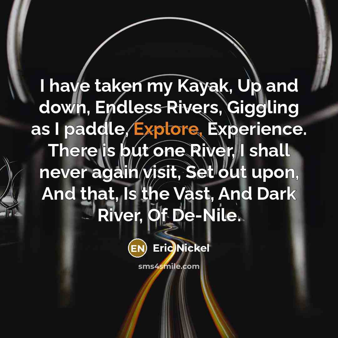 “I have taken my Kayak, Up and down, Endless Rivers,…” quote by Eric Nickel