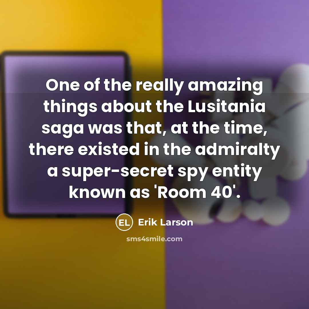 “One of the really amazing things about the Lusitania saga…” quote by Erik Larson