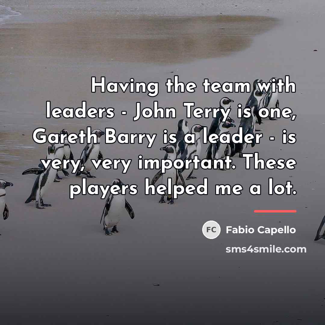 “Having the team with leaders - John Terry is one,…” quote by Fabio Capello