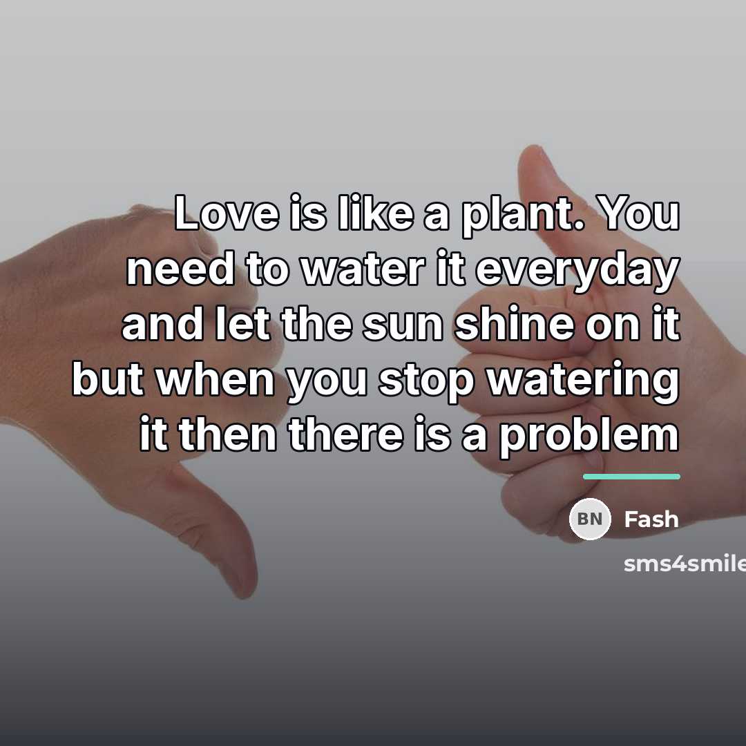 “Love is like a plant. You need to water it…” quote by Fash