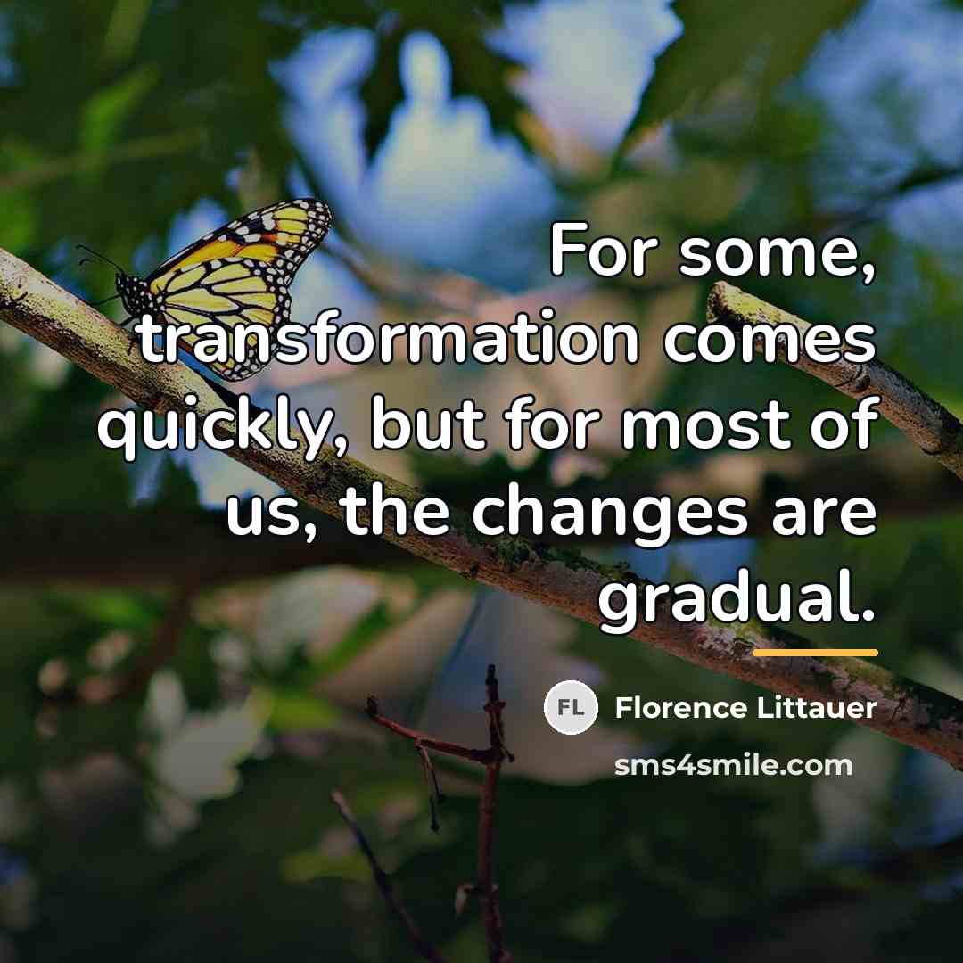 “For some, transformation comes quickly, but for most of us,…” quote by Florence Littauer