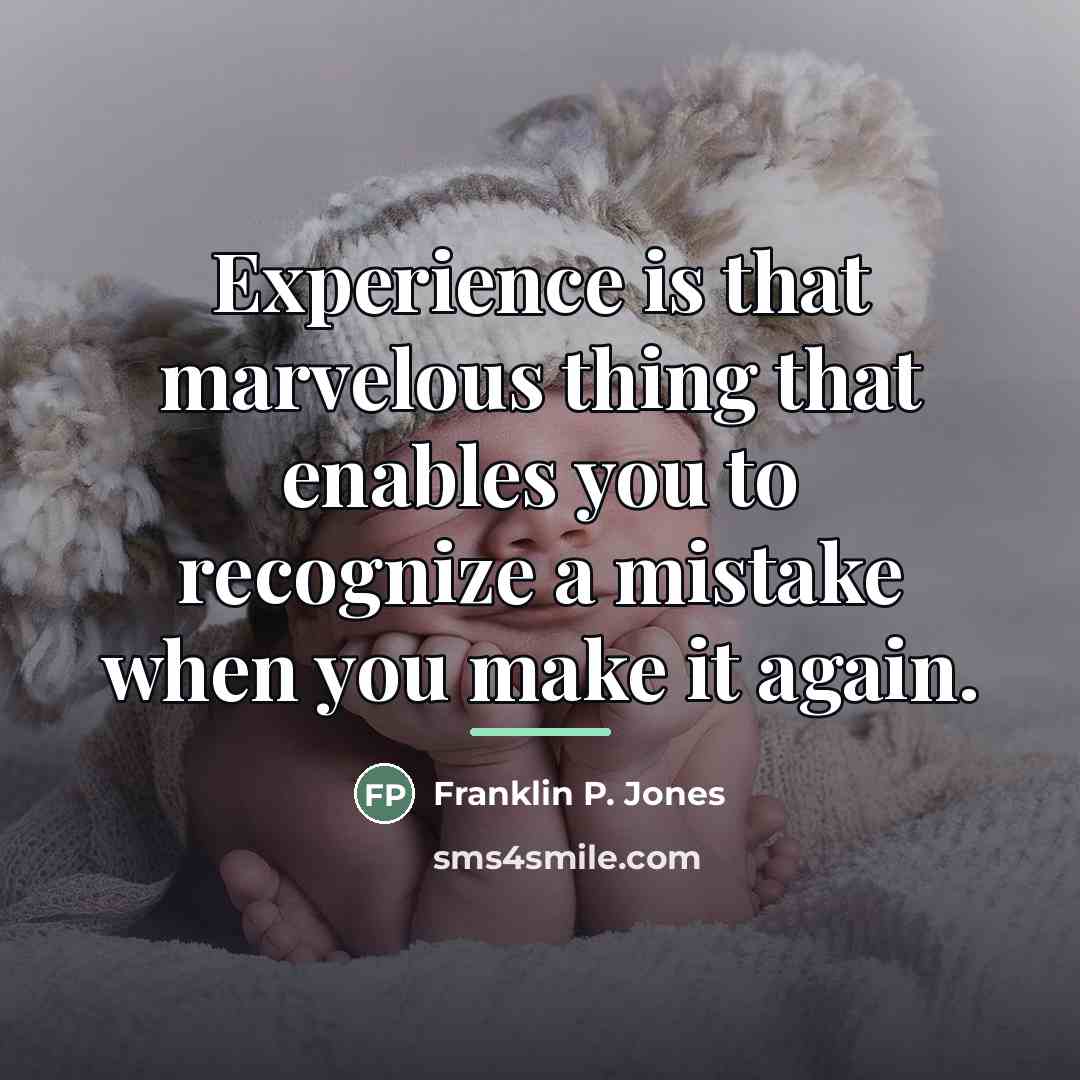 “Experience is that marvelous thing that enables you to recognize…” quote by Franklin P. Jones