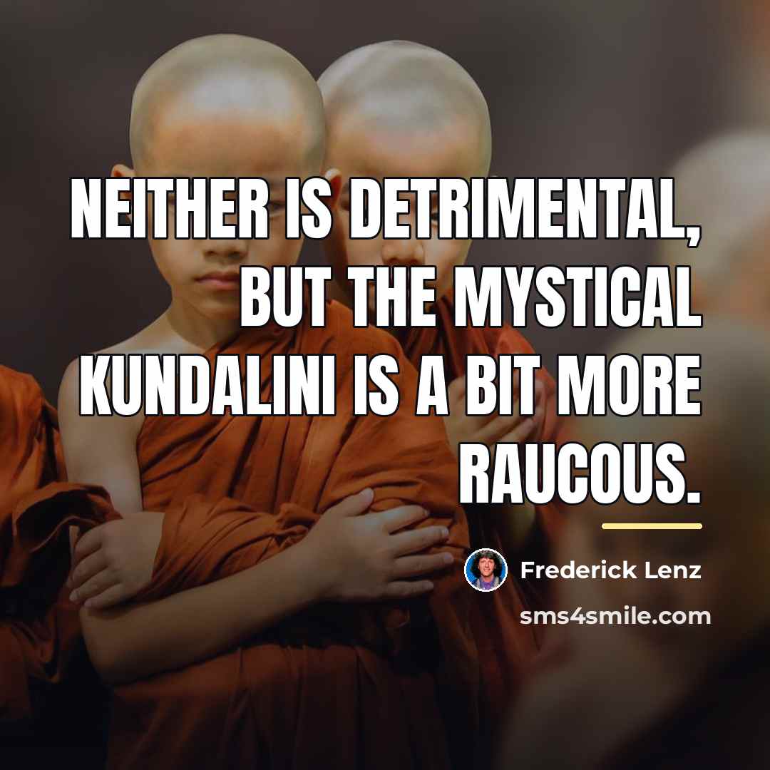 “Neither is detrimental, but the mystical kundalini is a bit…” quote by Frederick Lenz