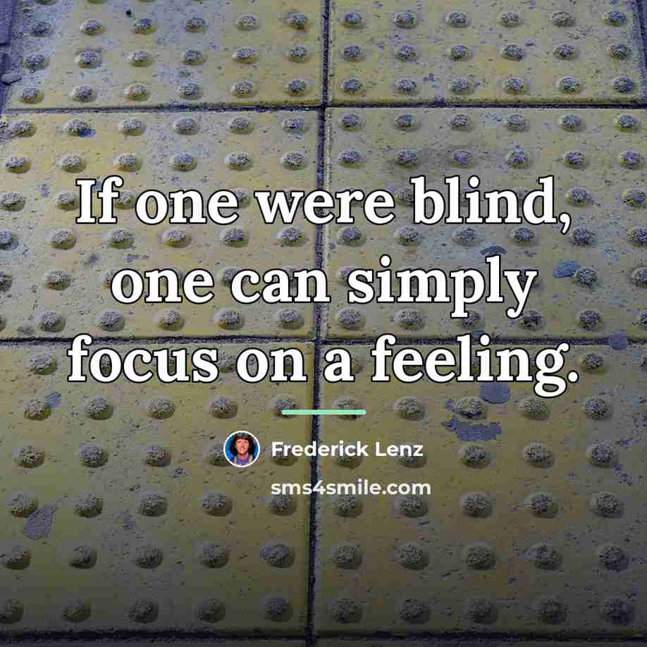 “If one were blind, one can simply focus on a…” quote by Frederick Lenz