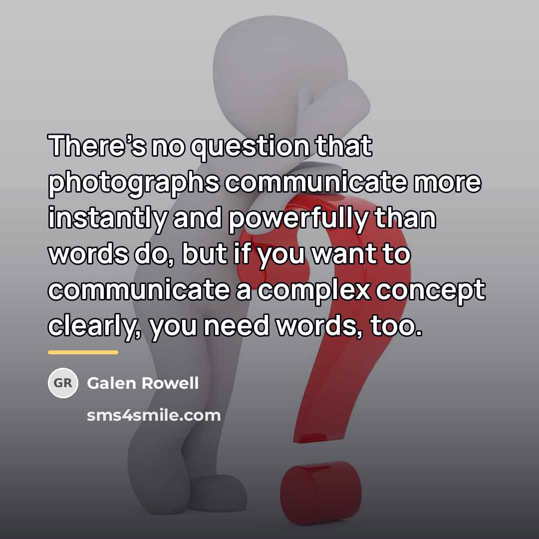 “There's no question that photographs communicate more instantly and powerfully…” quote by Galen Rowell