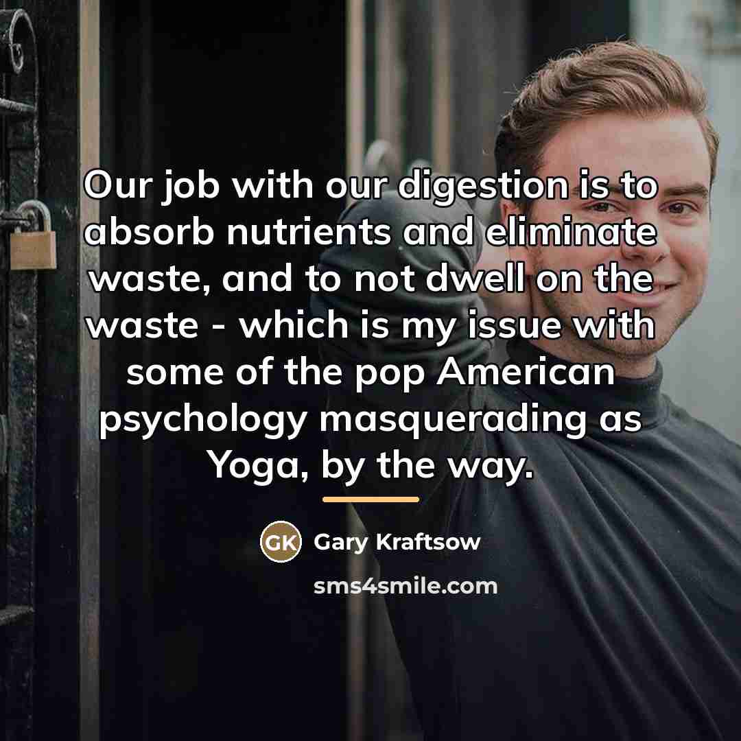 “Our job with our digestion is to absorb nutrients and…” quote by Gary Kraftsow