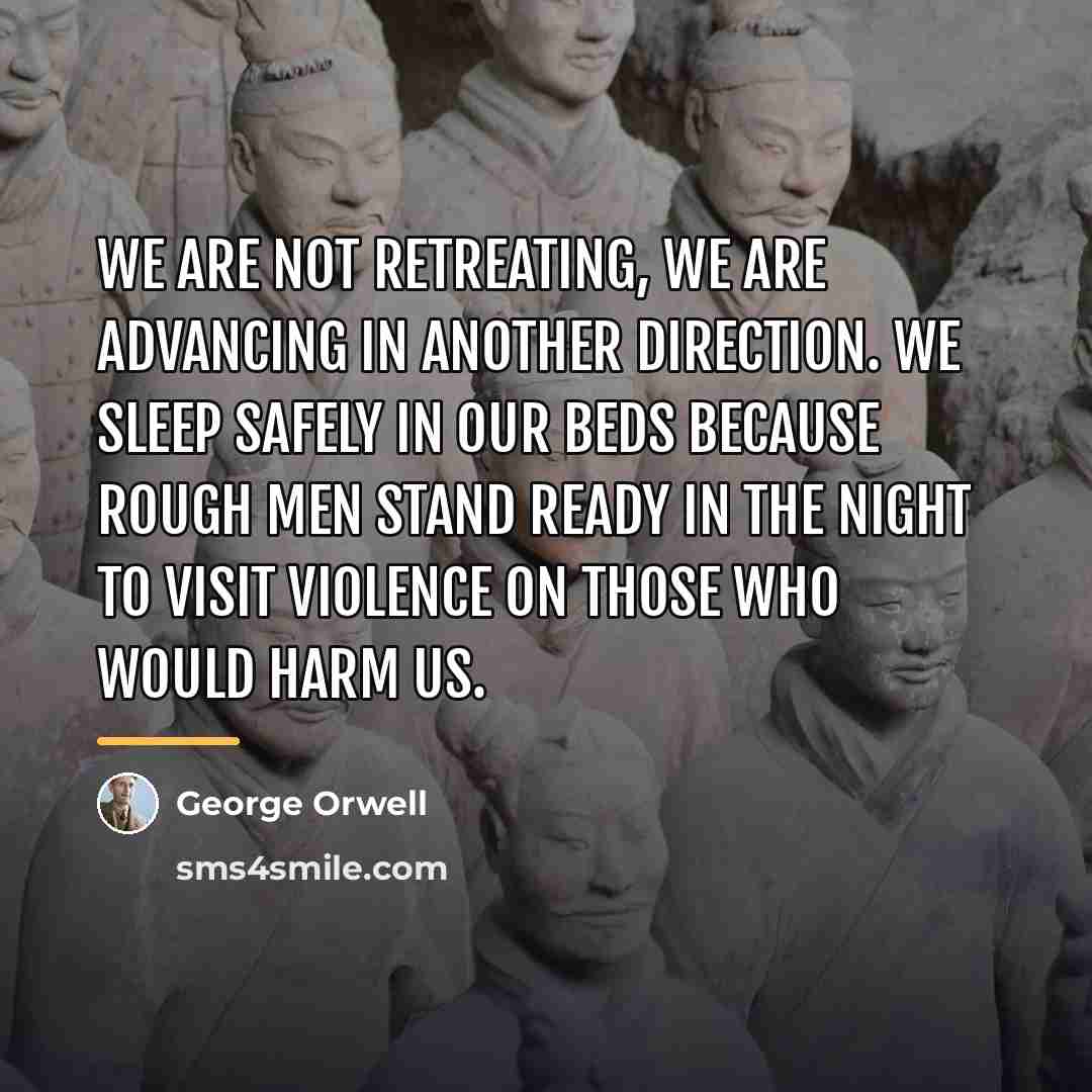 “We are not retreating, we are advancing in another direction.…” quote by George Orwell
