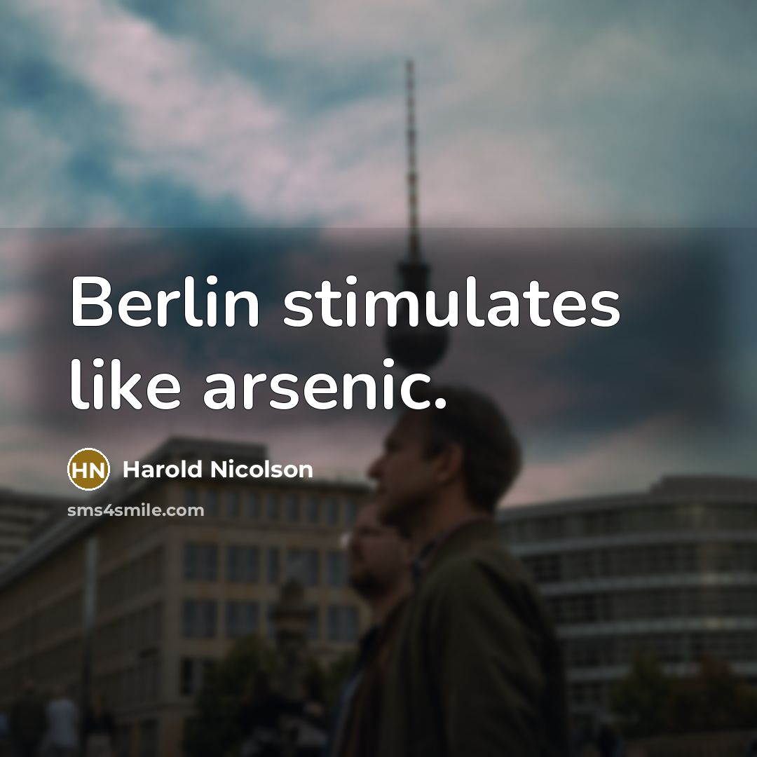 “Berlin stimulates like arsenic.…” quote by Harold Nicolson