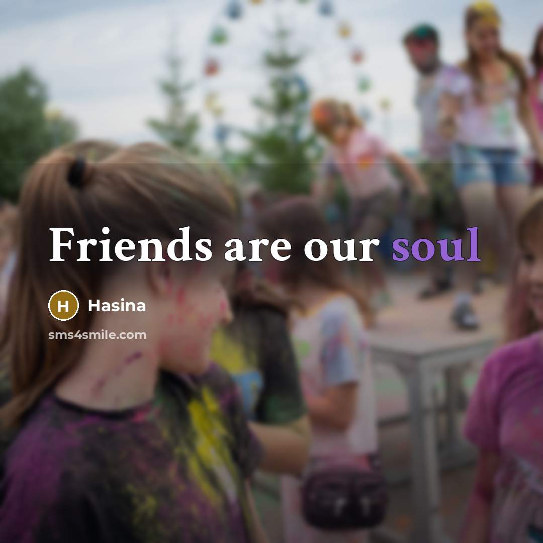 “Friends are our soul…” quote by Hasina