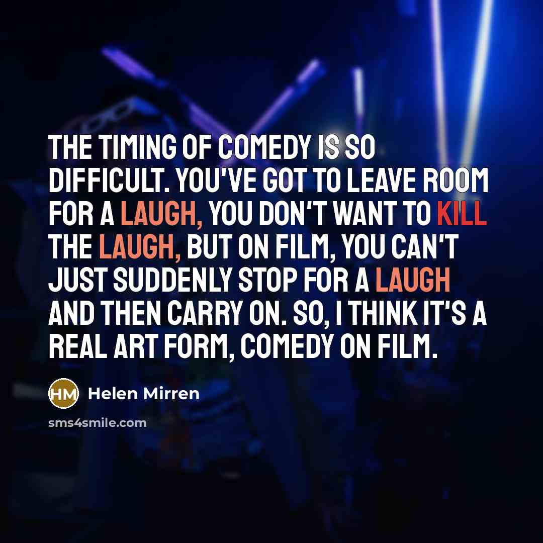 “The timing of comedy is so difficult. You've got to…” quote by Helen Mirren