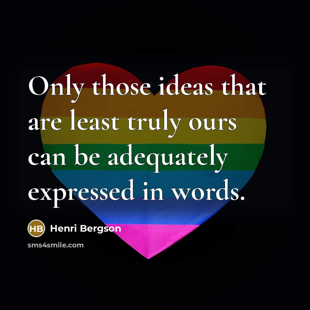 “Only those ideas that are least truly ours can be…” quote by Henri Bergson