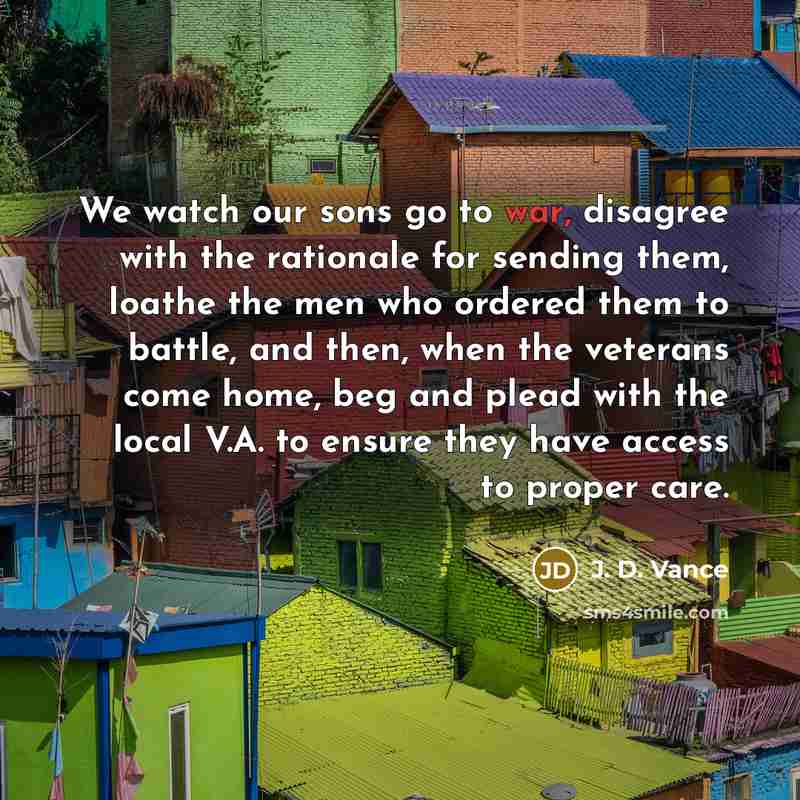 “We watch our sons go to war, disagree with the…” quote by J. D. Vance
