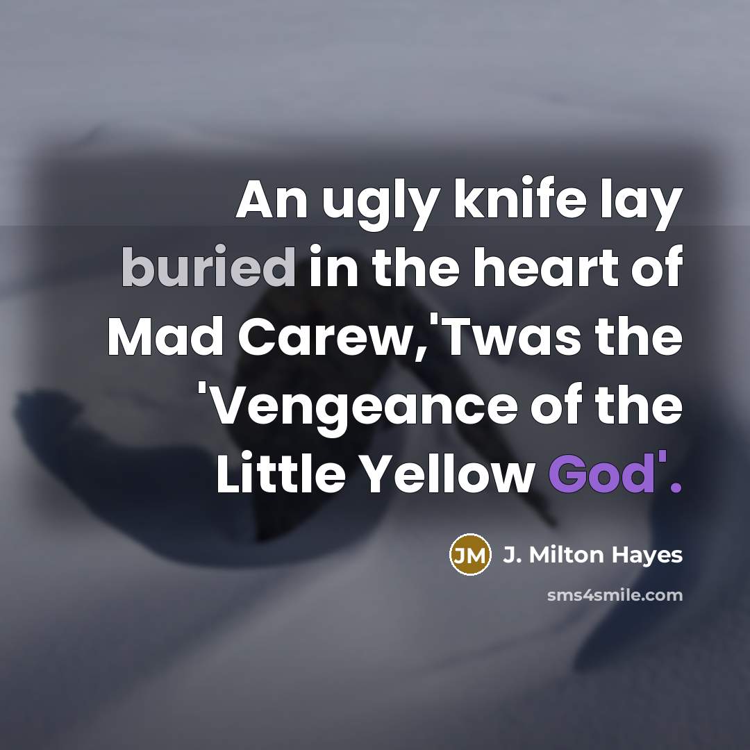 “An ugly knife lay buried in the heart of Mad…” quote by J. Milton Hayes