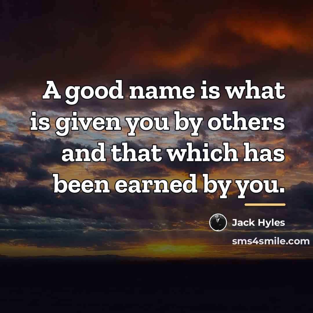 “A good name is what is given you by others…” quote by Jack Hyles