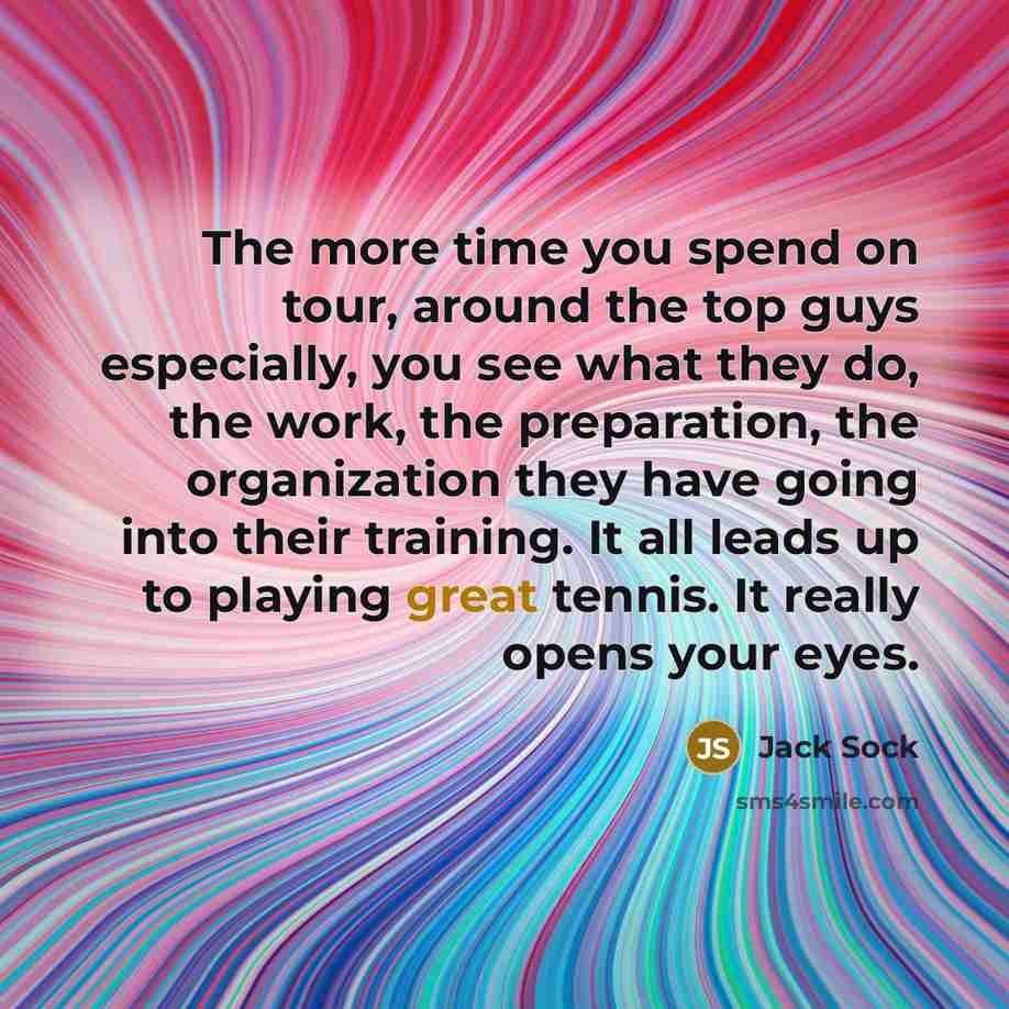 “The more time you spend on tour, around the top…” quote by Jack Sock