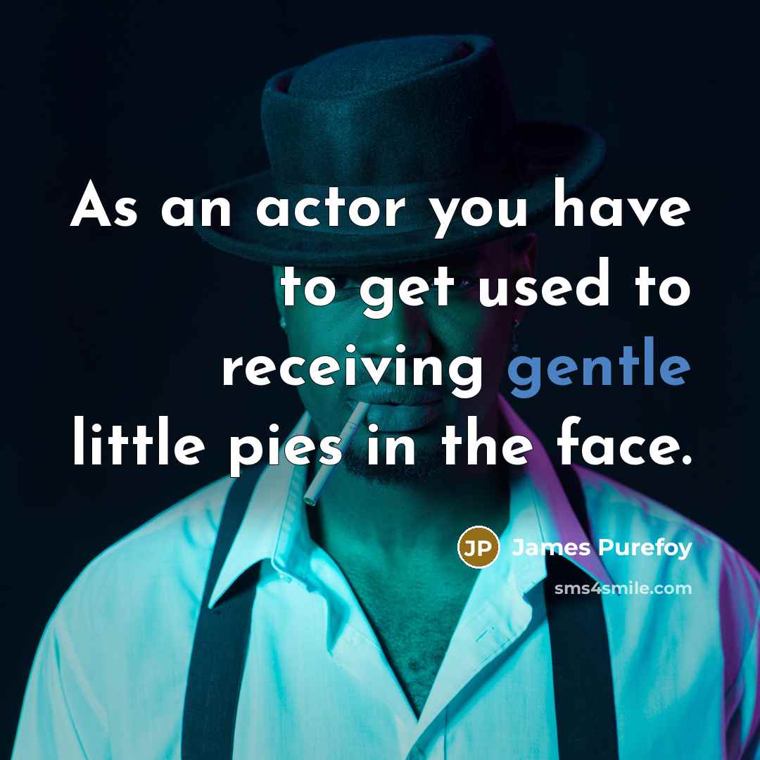 “As an actor you have to get used to receiving…” quote by James Purefoy