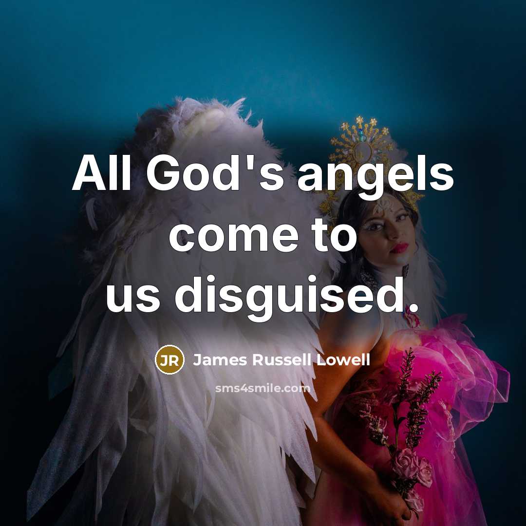 “All God's angels come to us disguised.…” quote by James Russell Lowell