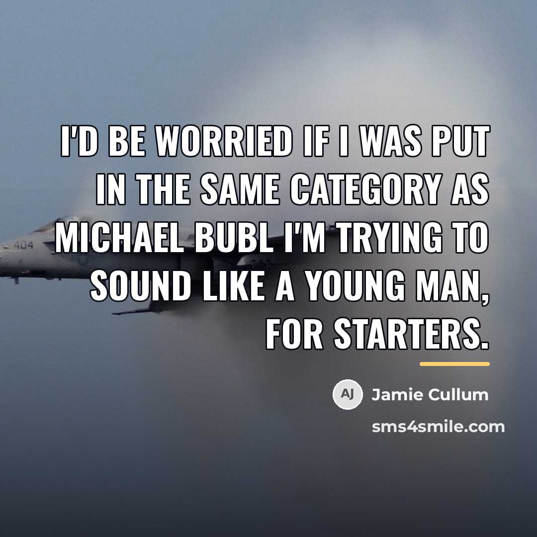 “I'd be worried if I was put in the same…” quote by Jamie Cullum