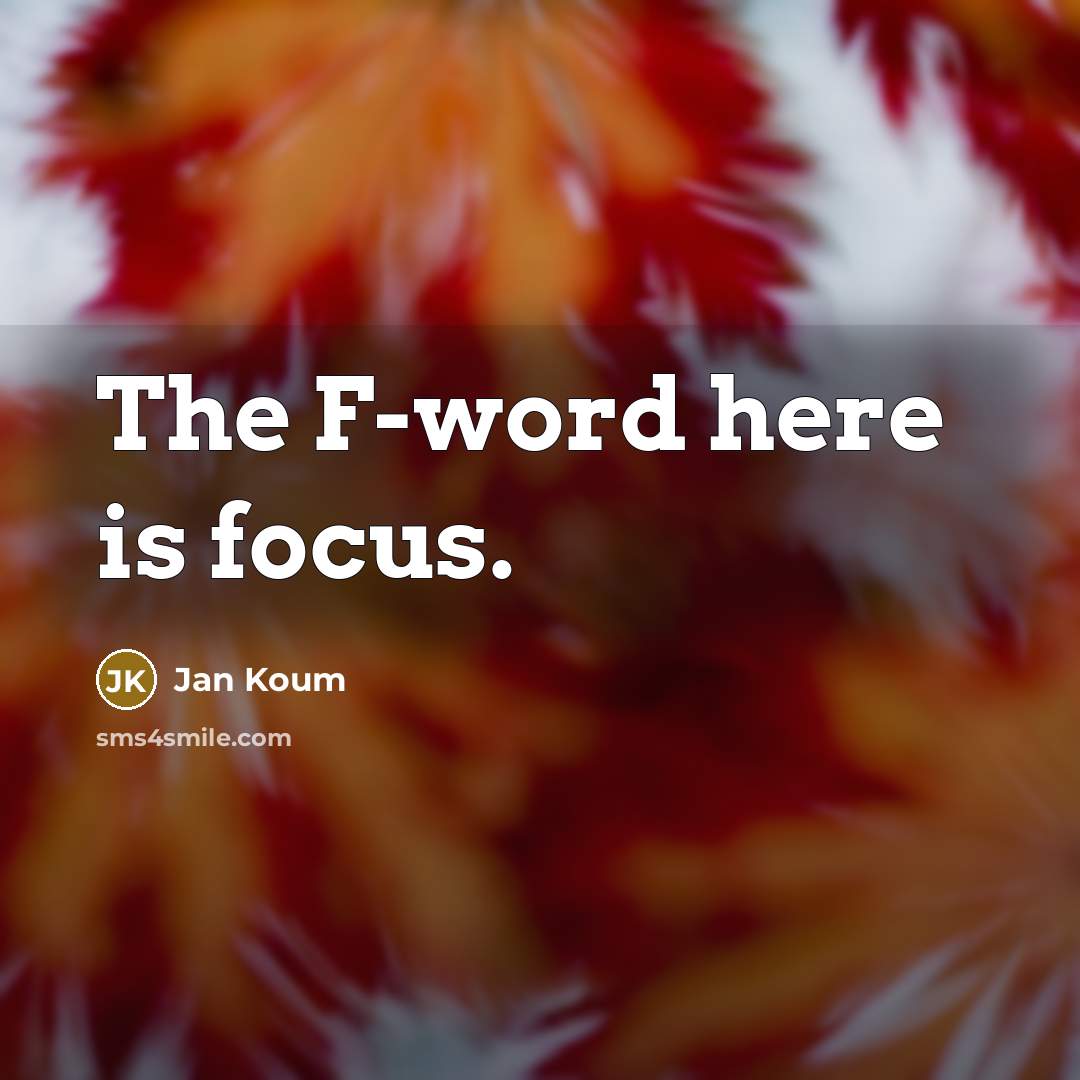 “The F-word here is focus.…” quote by Jan Koum