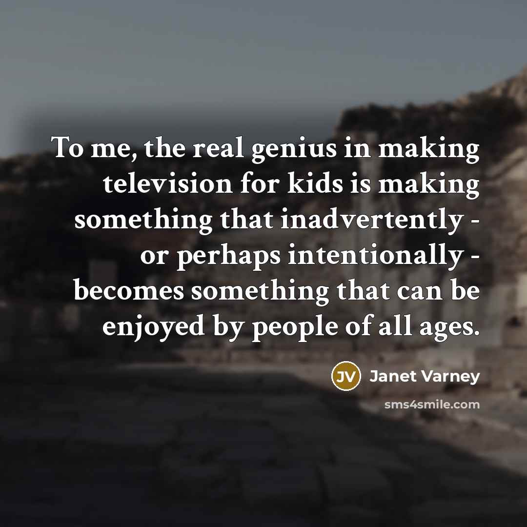 “To me, the real genius in making television for kids…” quote by Janet Varney