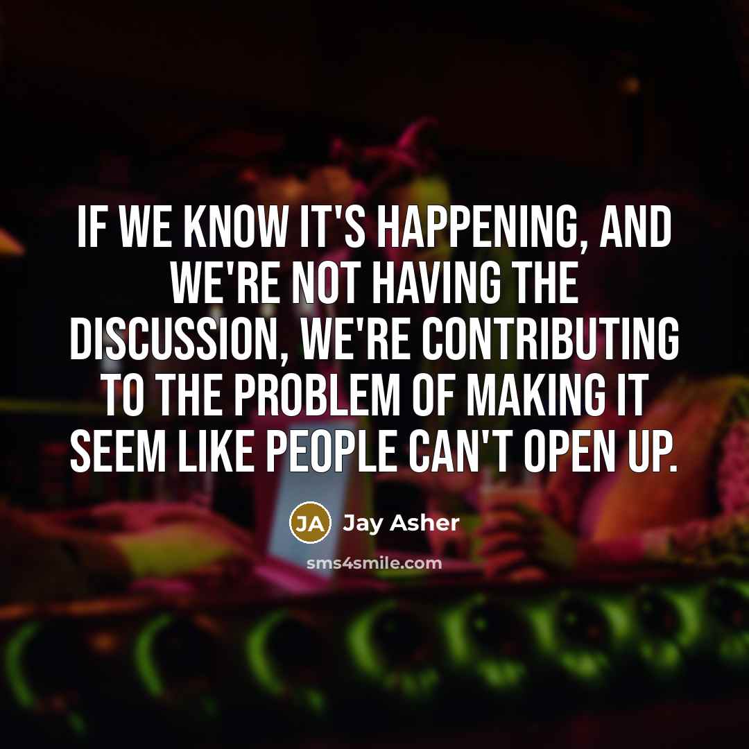 “If we know it's happening, and we're not having the…” quote by Jay Asher