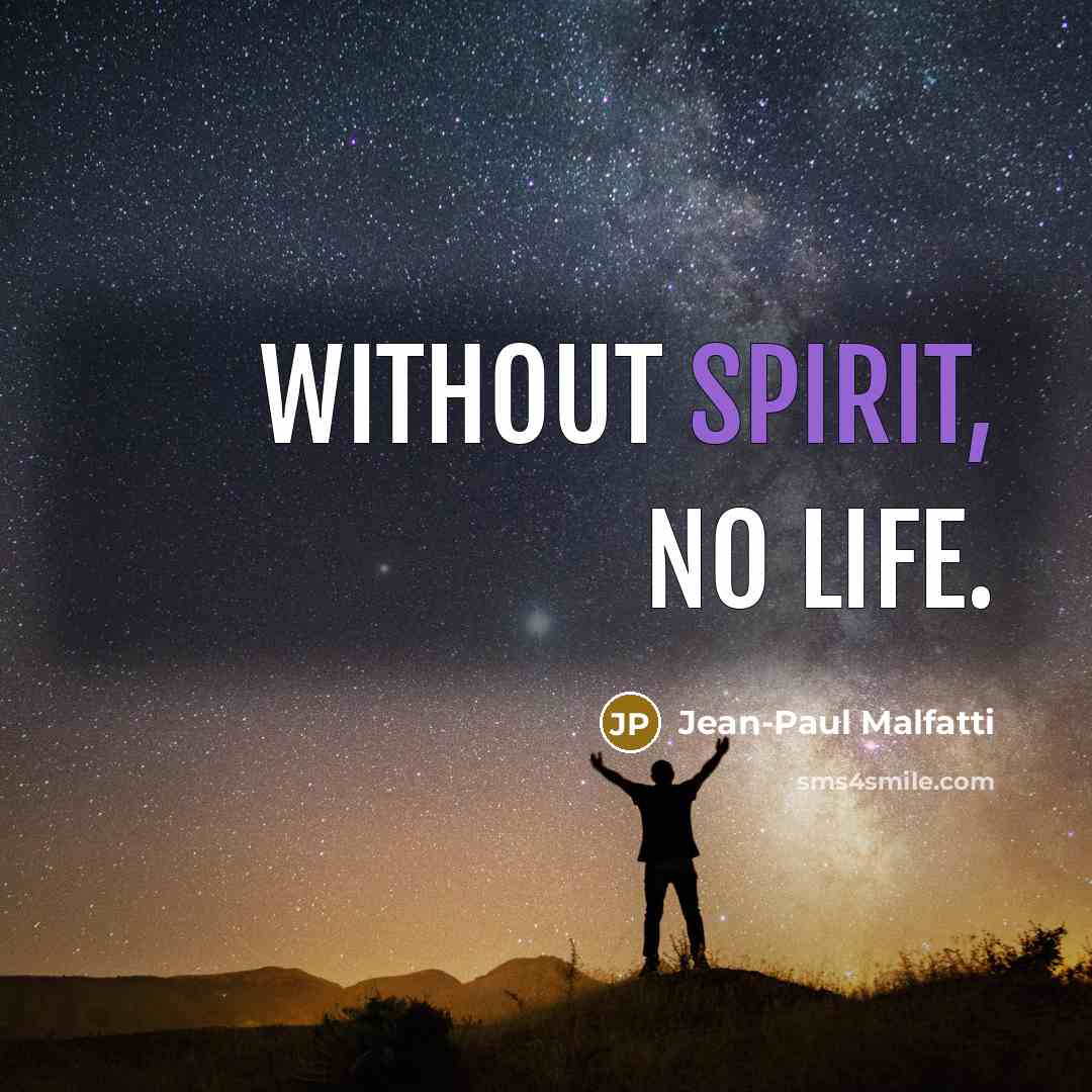 “Without spirit, no life.…” quote by Jean-Paul Malfatti