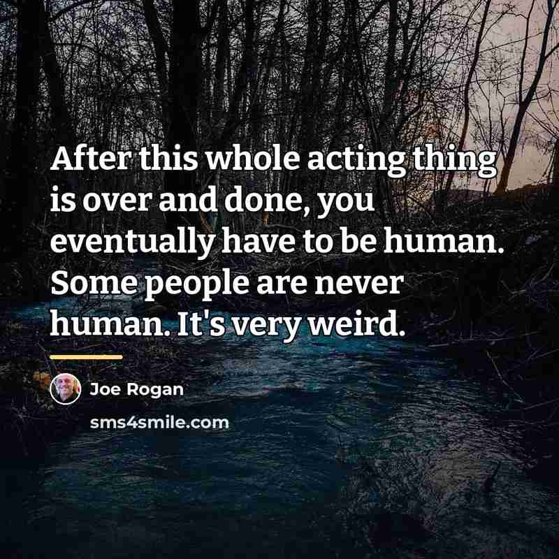 “After this whole acting thing is over and done, you…” quote by Joe Rogan