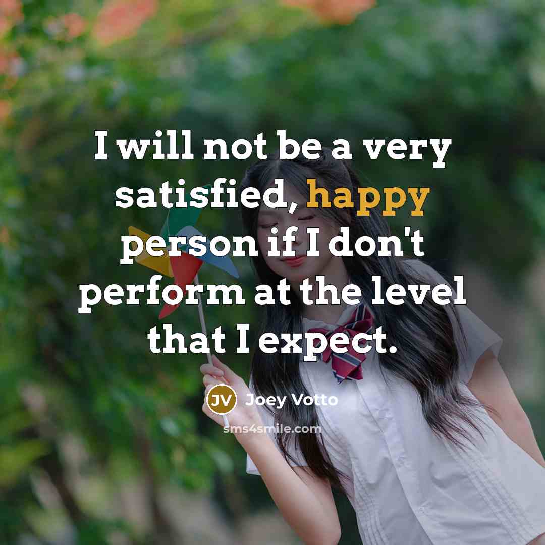 “I will not be a very satisfied, happy person if…” quote by Joey Votto