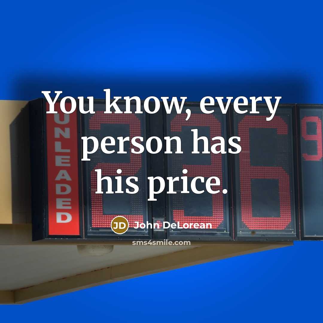 “You know, every person has his price.…” quote by John DeLorean