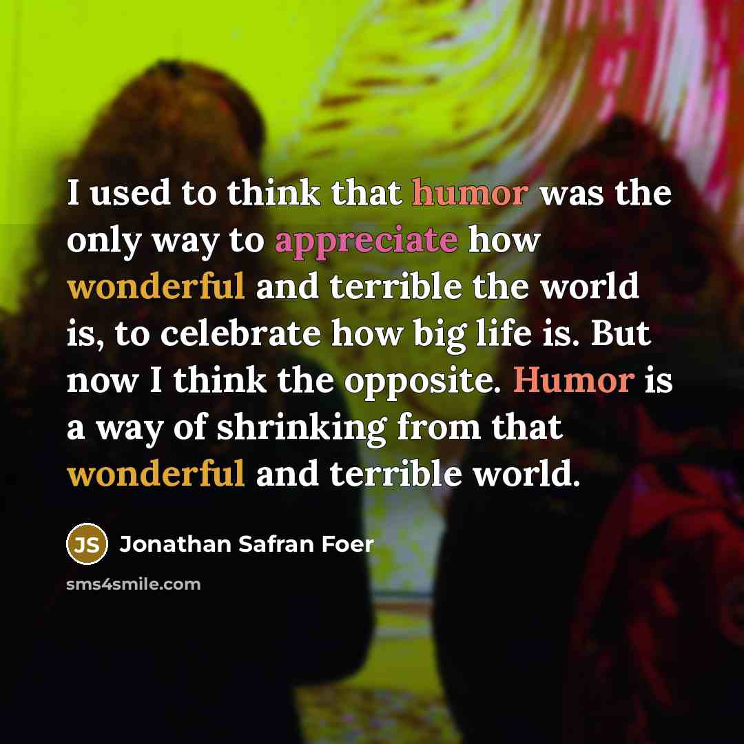 “I used to think that humor was the only way…” quote by Jonathan Safran Foer