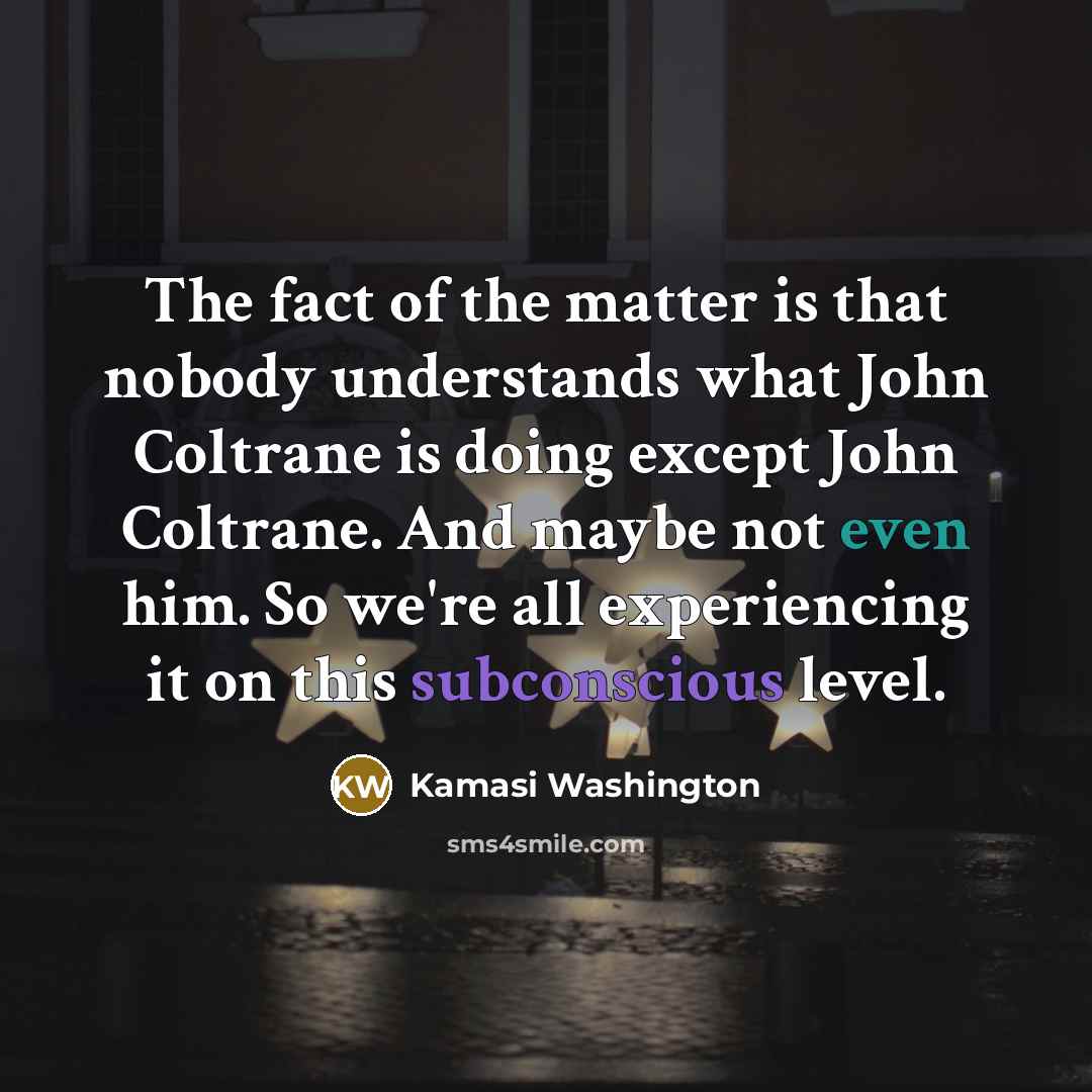“The fact of the matter is that nobody understands what…” quote by Kamasi Washington