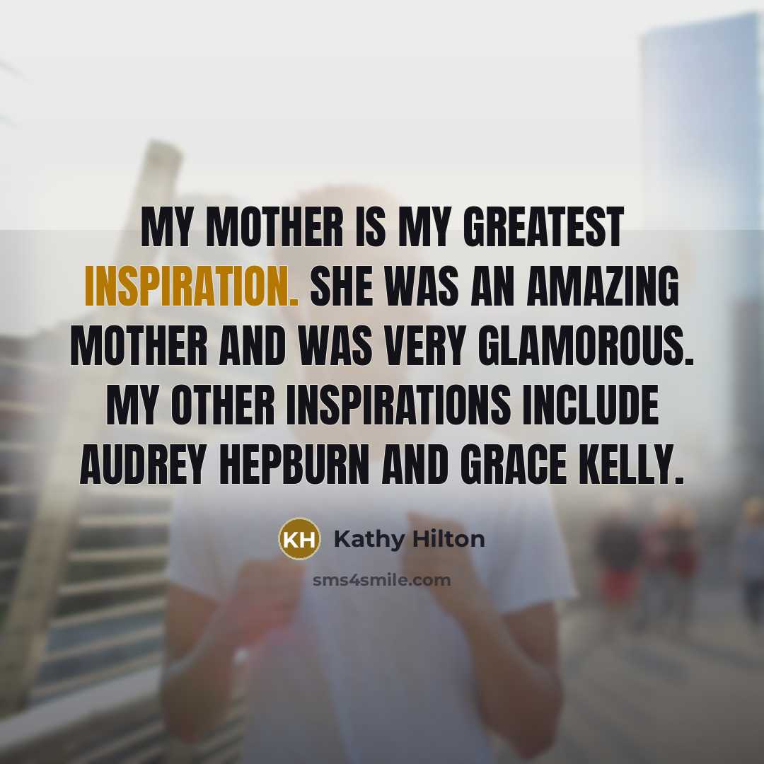 “My mother is my greatest inspiration. She was an amazing…” quote by Kathy Hilton