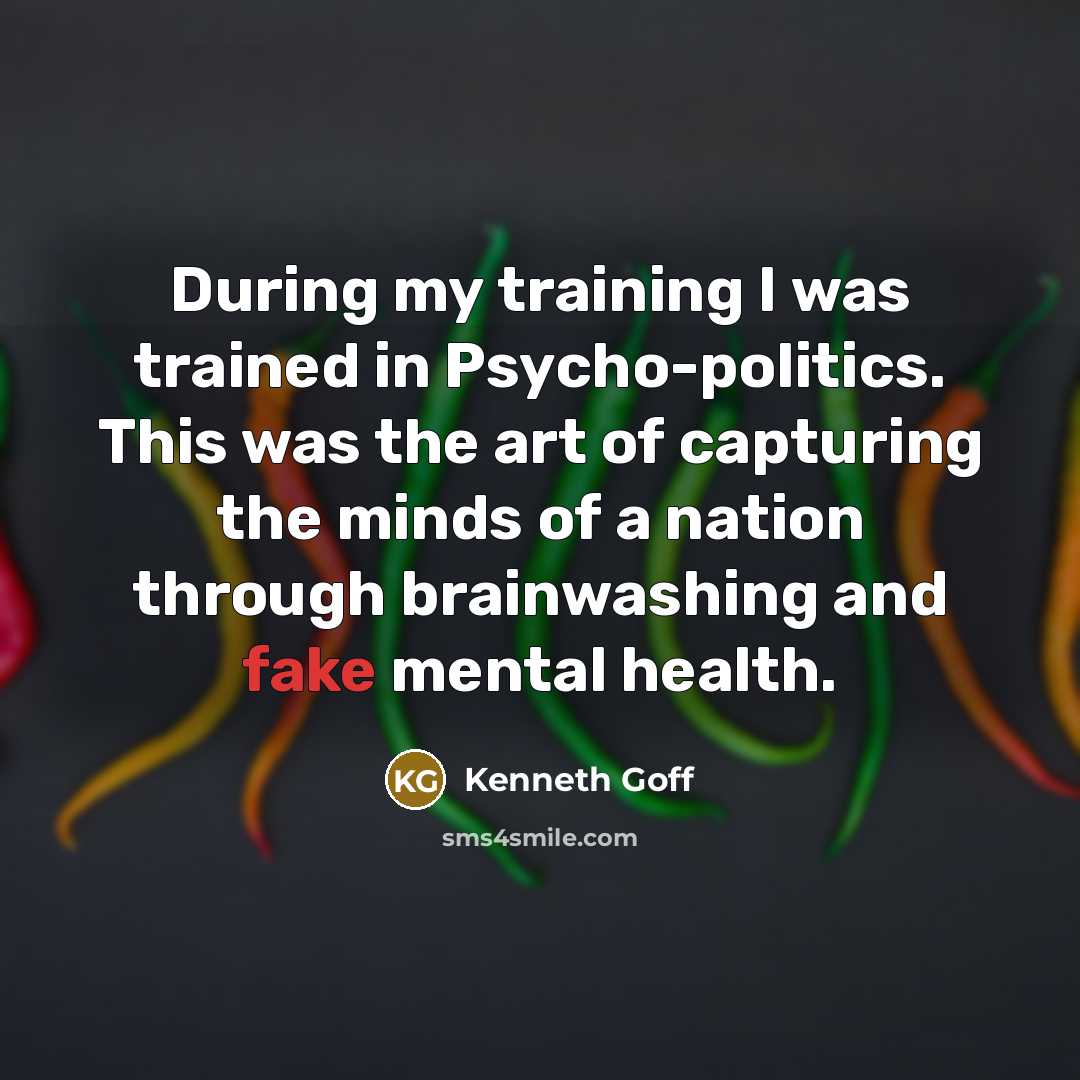 “During my training I was trained in Psycho-politics. This was…” quote by Kenneth Goff