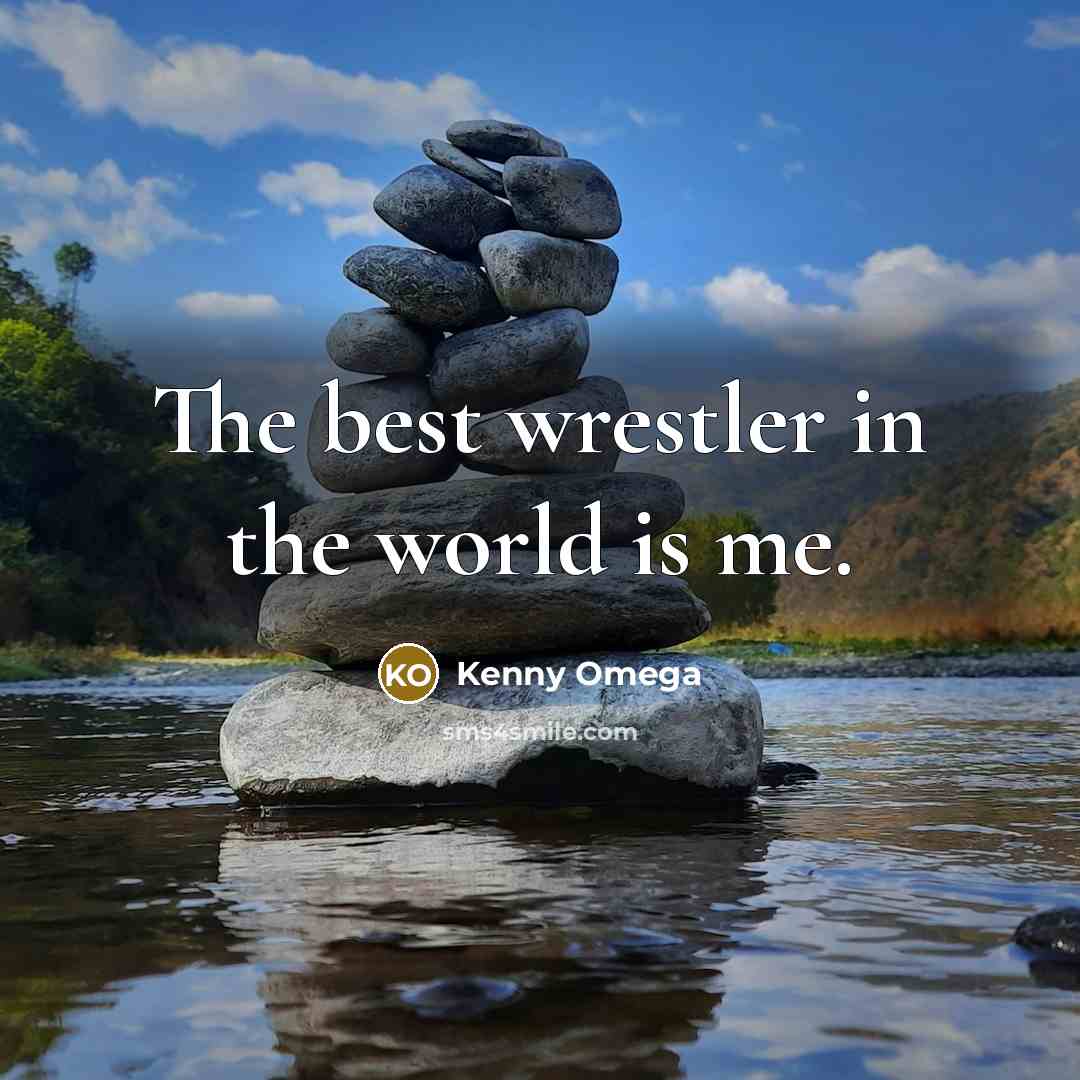 “The best wrestler in the world is me.…” quote by Kenny Omega