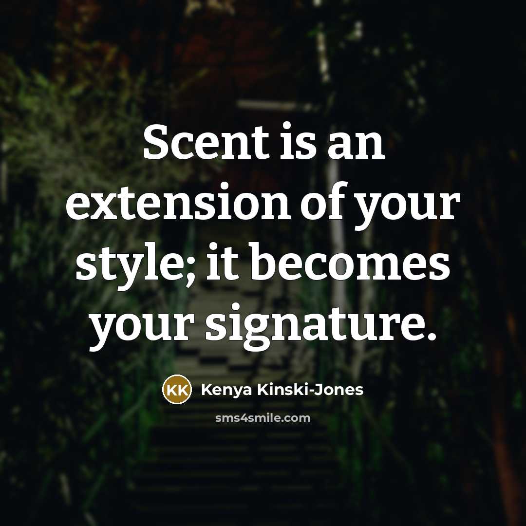 “Scent is an extension of your style; it becomes your…” quote by Kenya Kinski-Jones