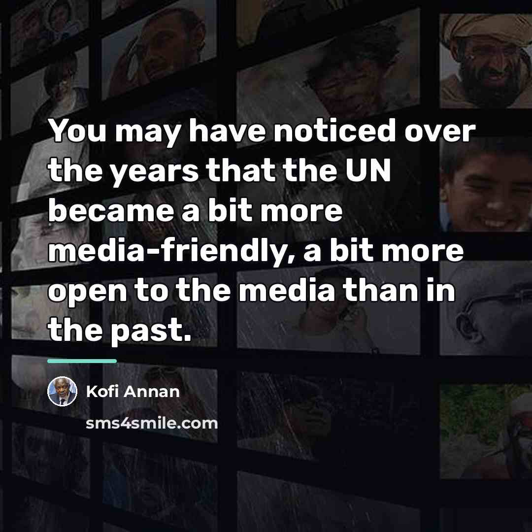 “You may have noticed over the years that the UN…” quote by Kofi Annan