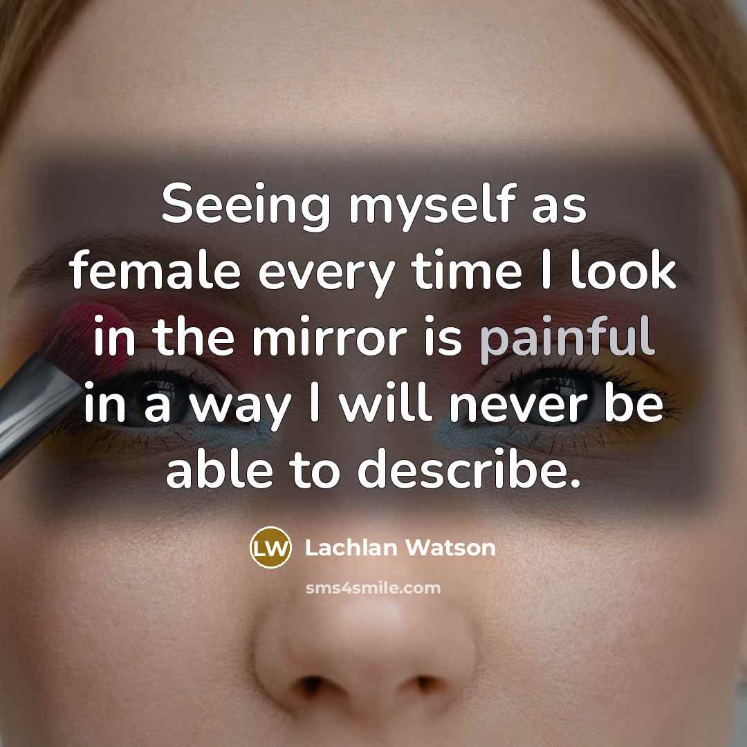“Seeing myself as female every time I look in the…” quote by Lachlan Watson
