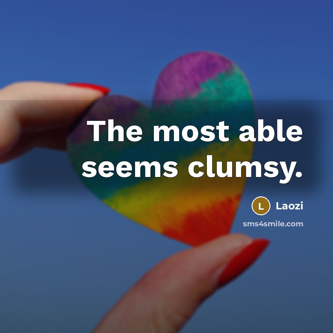 “The most able seems clumsy.…” quote by Laozi