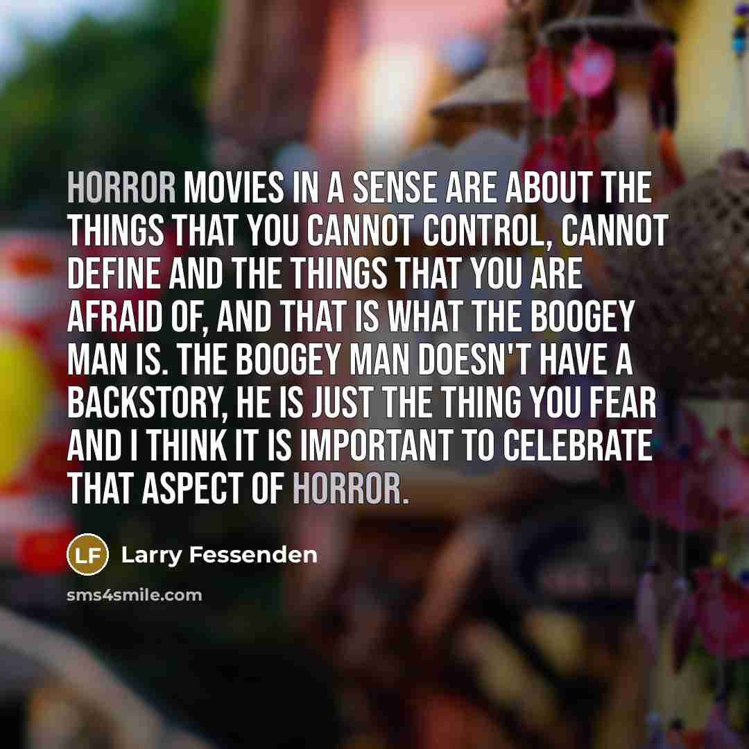 “Horror movies in a sense are about the things that…” quote by Larry Fessenden
