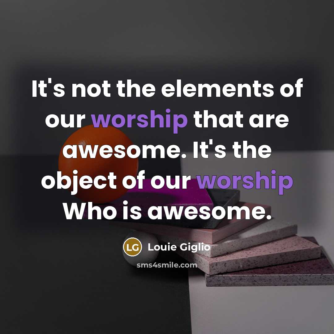 “It's not the elements of our worship that are awesome.…” quote by Louie Giglio