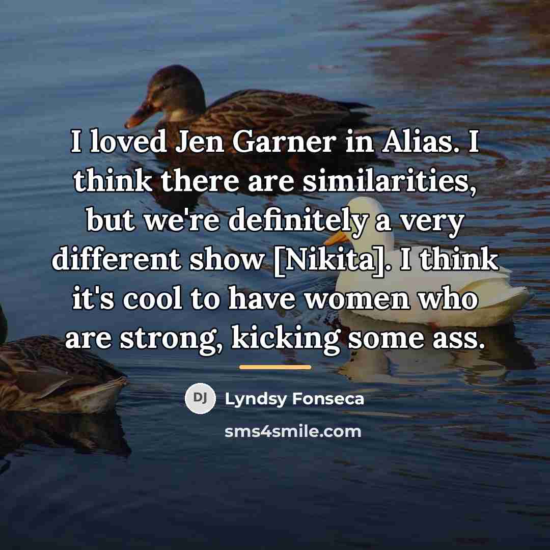 “I loved Jen Garner in Alias. I think there are…” quote by Lyndsy Fonseca