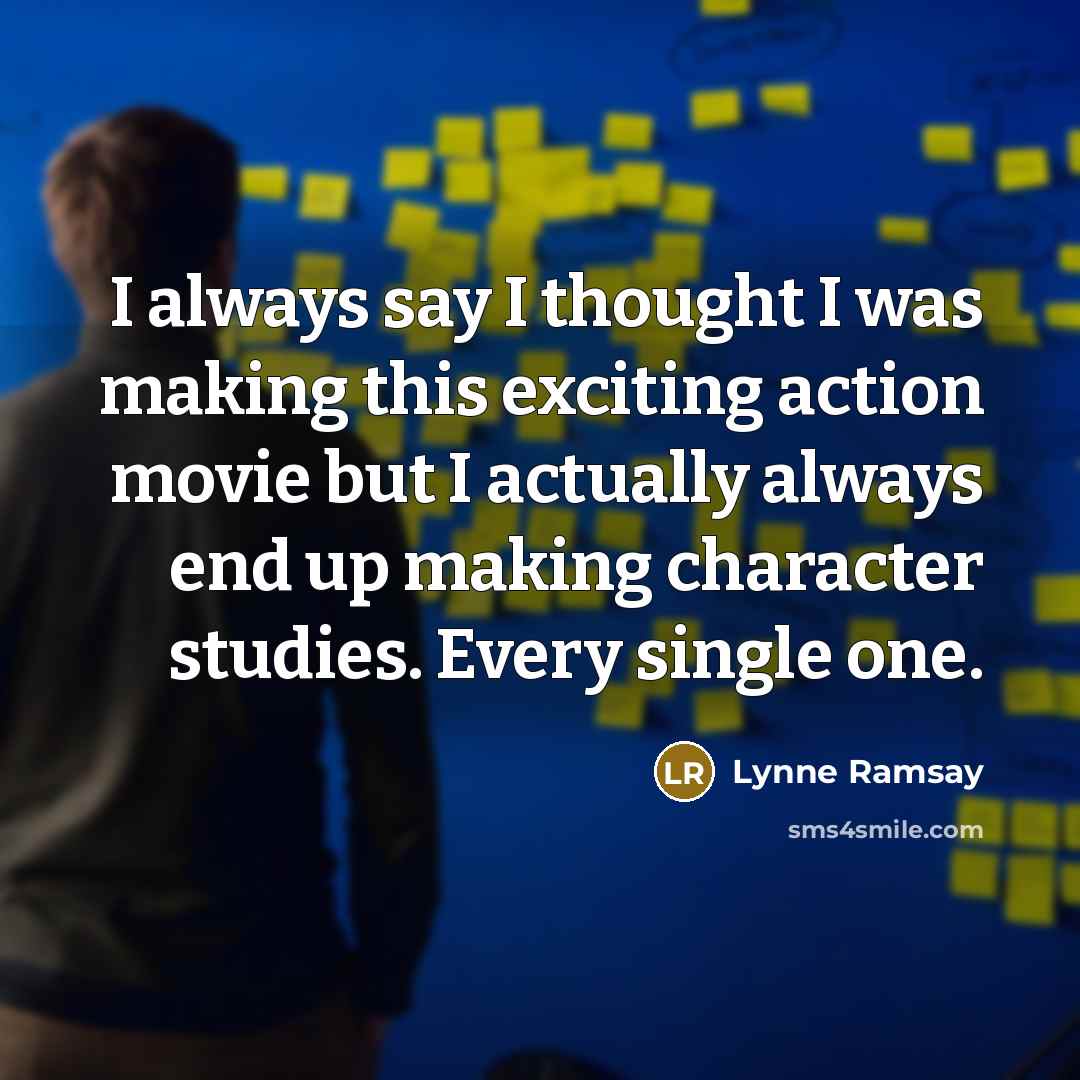 “I always say I thought I was making this exciting…” quote by Lynne Ramsay