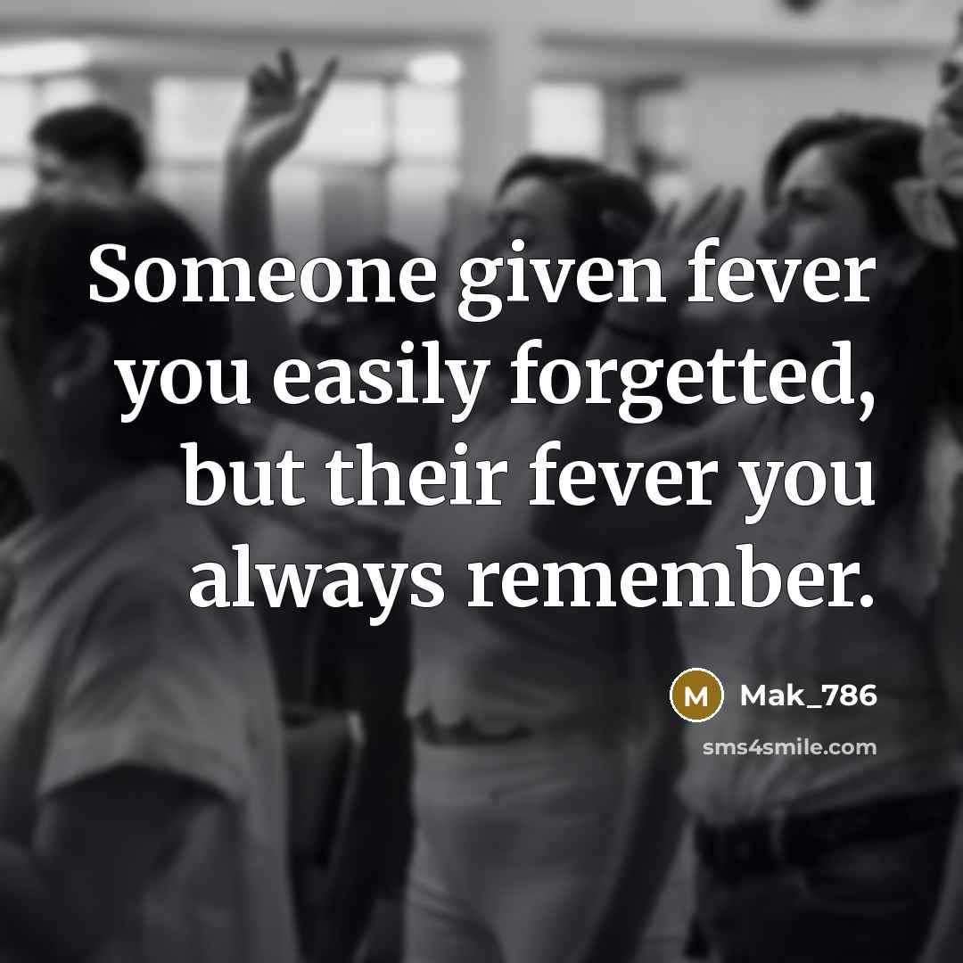 “Someone given fever you easily forgetted, but their fever you…” quote by Mak_786