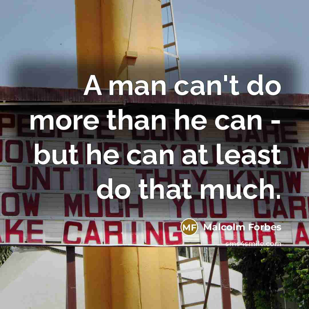 “A man can't do more than he can - but…” quote by Malcolm Forbes