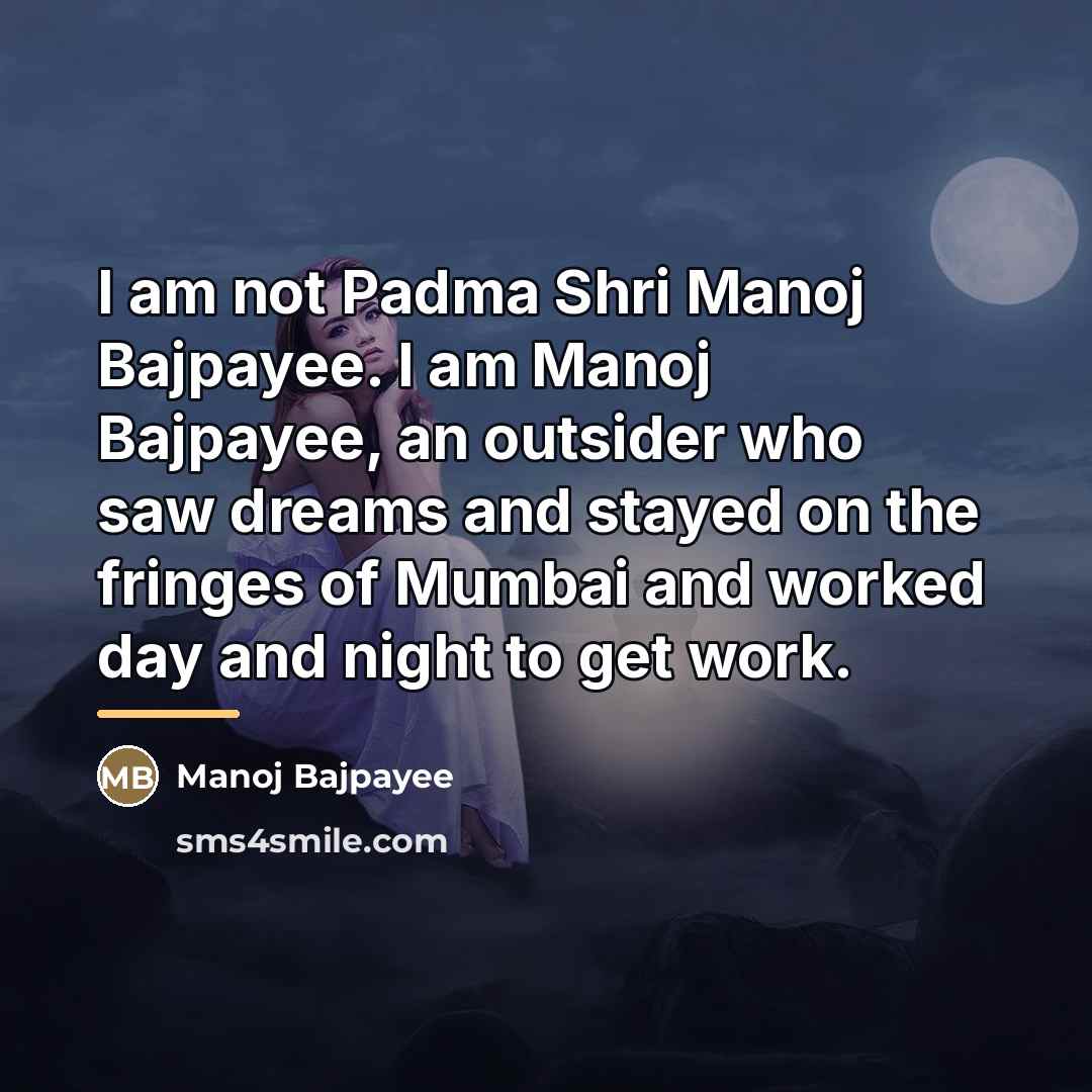 “I am not Padma Shri Manoj Bajpayee. I am Manoj…” quote by Manoj Bajpayee