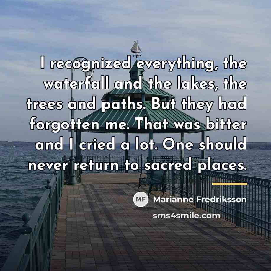 “I recognized everything, the waterfall and the lakes, the trees…” quote by Marianne Fredriksson